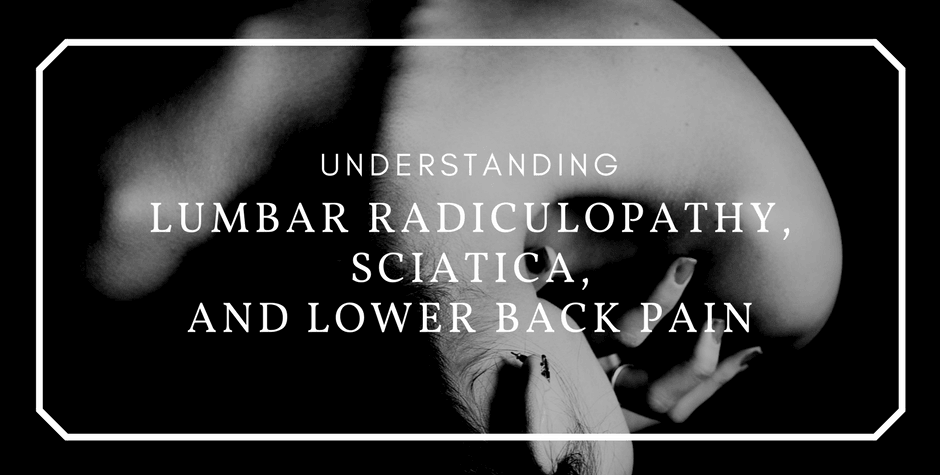 Lumbar Radiculopathy, Sciatica, and Lower Back Pain
