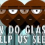 How do Glasses Help us See?