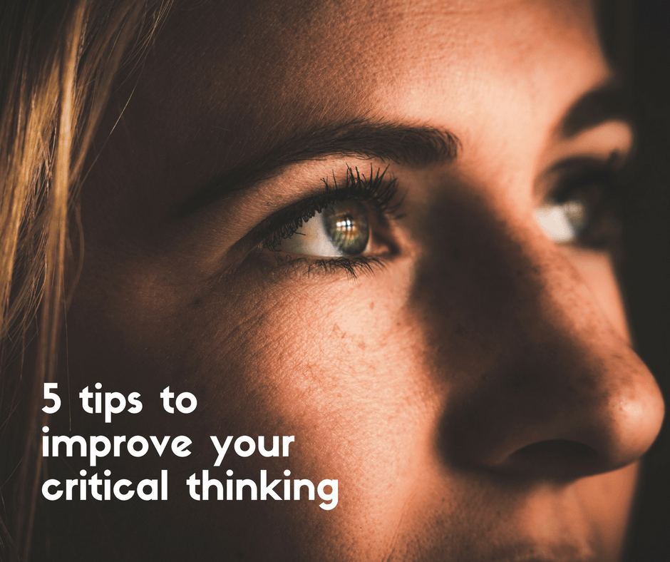 5 tips to improve your critical thinking