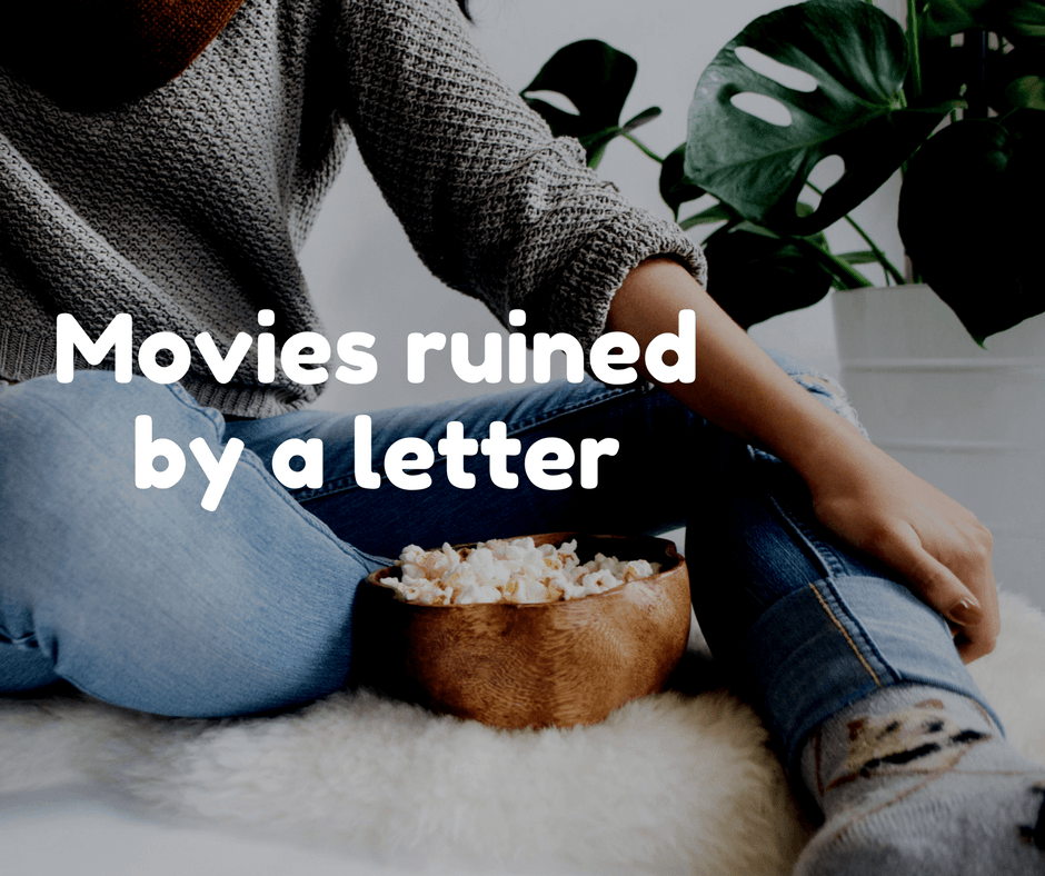 Movies ruined by a letter