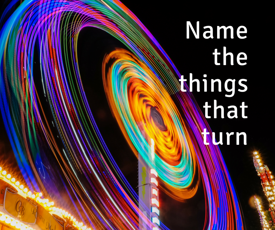 Name the things that turn