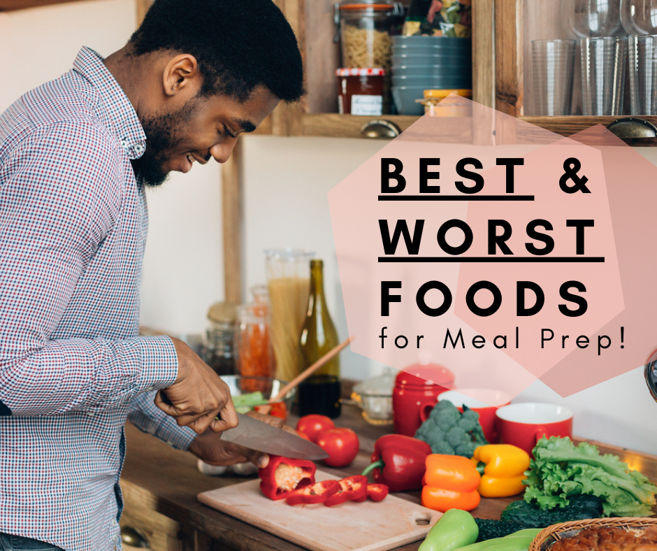 Best & Worst Foods for Meal Prep!